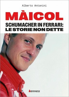 MAICOL. SCHUMACHER IN FERRARI: LE STORIE NON DETTE