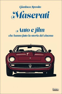 MASERATI - AUTO E FILM CHE HANNO FATTO LA STORIA DEL CINEMA