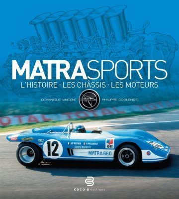 MATRA SPORTS - L'HISTOIRE, LES CHASSIS, LES MOTEURS