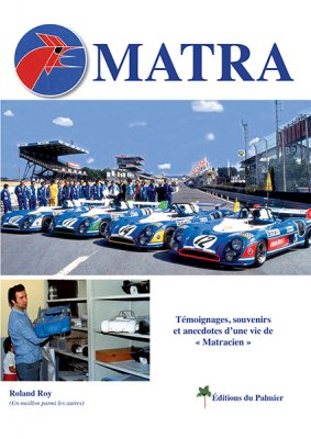 MATRA - TEMOIGNAGES, SOUVENIRS ET ANECDOTES D'UNE VIE DE "MATRACIEN"