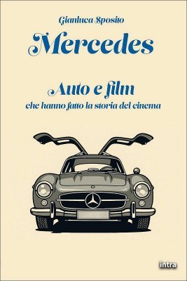 MERCEDES - AUTO E FILM CHE HANNO FATTO LA STORIA DEL CINEMA