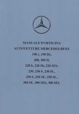 MERCEDES BENZ MANUALE D'OFFICINA AUTOVETTURE 190 C, 190 DC, 200, 200 D, 220 B, 220 SB, 220 SEB, 230, 230 S, 230 SL, 250 S, 250 SE, 250 SL, 300 SE, 300 SEB, 300 SEL