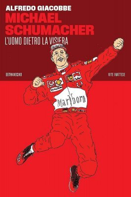 MICHAEL SCHUMACHER. L'UOMO DIETRO LA VISIERA