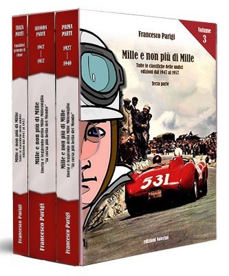 MILLE E NON PIU' DI MILLE - STORIA E LEGGENDA DELLA MILLE MIGLIA "LA CORSA PIU' BELLA DEL MONDO" 1927-1947