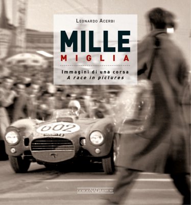 MILLE MIGLIA IMMAGINI DI UNA CORSA / A RACE IN PICTURES