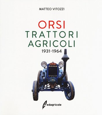 ORSI TRATTORI AGRICOLI 1931-1964