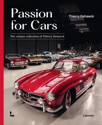 PASSION FOR CARS: THE UNIQUE COLLECTION OF THIERRY DEHAECK