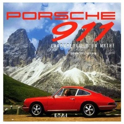 PORSCHE 911 CHRONOLOGIE D'UN MYTHE