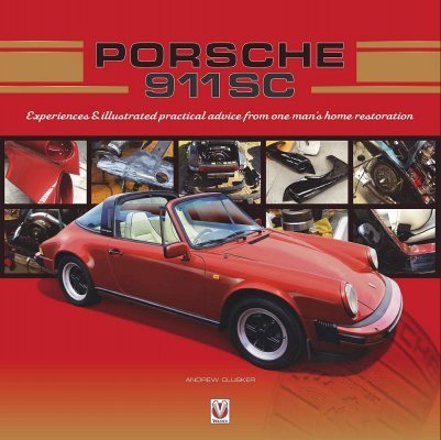 PORSCHE 911 SC: EXPERIENCES & ILLUSTRATED PRACTICAL ADVICE FROM ONE MAN'S HOME RESTORATION