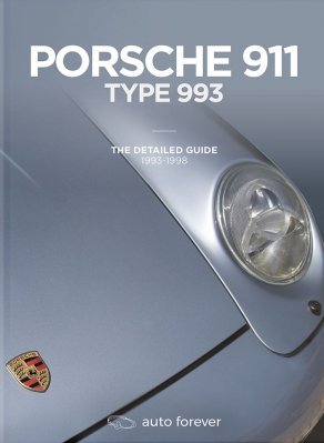 PORSCHE 911 TYPE 993: THE DETAILED GUIDE 1993-1998