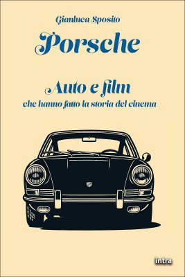 PORSCHE - AUTO E FILM CHE HANNO FATTO LA STORIA DEL CINEMA