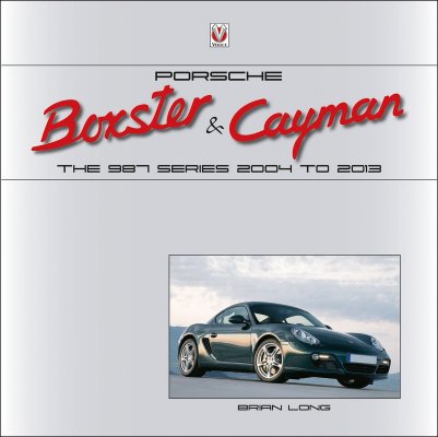 PORSCHE BOXSTER AND CAYMAN: THE 987 SERIES 2004 TO 2013