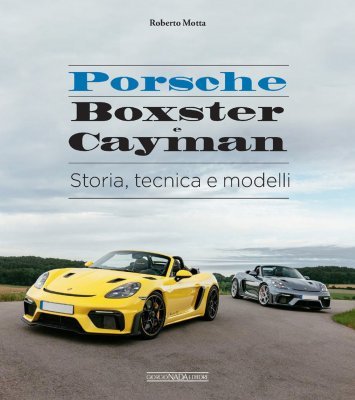PORSCHE BOXSTER E CAYMAN - STORIA, TECNICA E MODELLI