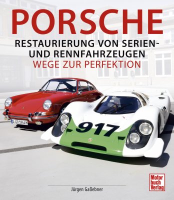 PORSCHE RESTAURIERUNG VON SERIEN-UND RENNFAHRZEUGEN: WEGE ZUR PERFEKTION