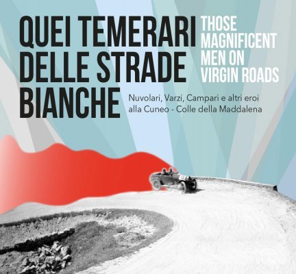 QUEI TEMERARI DELLE STRADE BIANCHE - NUVOLARI, VARZI, CAMPARI E ALTRI EROI ALLA CUNEO - COLLE DELLA MADDALENA