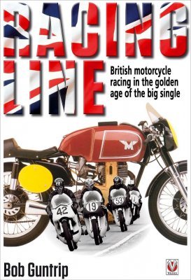 RACING LINE: BRITISH MOTORCYCLE RACING IN THE GOLDEN AGE OF THE BIG SINGLE