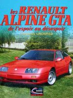 RENAULT ALPINE GTA DE L'ESPOIR AU DESESPOIR, LES