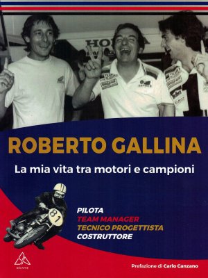 ROBERTO GALLINA - LA MIA VITA TRA MOTORI E CAMPIONI