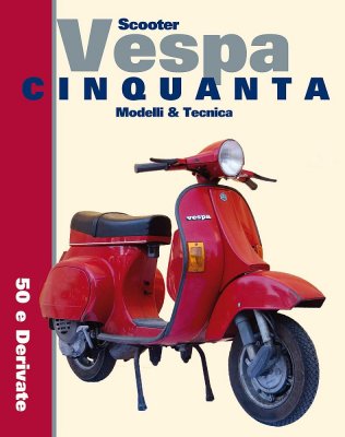 SCOOTER VESPA CINQUANTA - MODELLI & TECNICA, 50 E DERIVATE