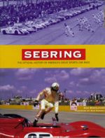 SEBRING THE OFFICIAL HISTORY OF AMERICA'S GREAT SPORTS CAR RACE
