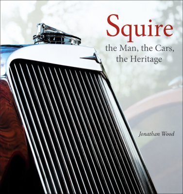 SQUIRE - THE MAN, THE CARS, THE HERITAGE