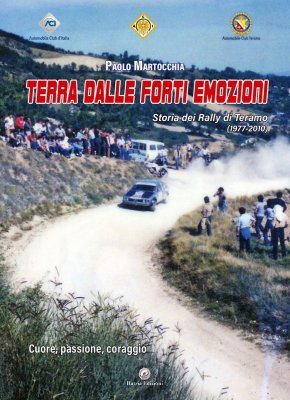 TERRA DALLE FORTI EMOZIONI - STORIA DEI RALLY DI TERAMO (1977-2010)