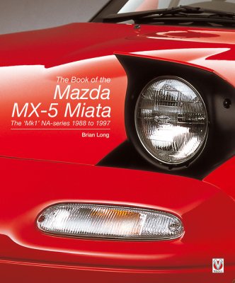THE BOOK OF THE MAZDA MX-5 MIATA : THE MK1 NA-SERIES 1988 TO 1997
