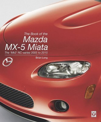 THE BOOK OF THE MAZDA MX-5 MIATA : THE MK3 NC-SERIES 2005 TO 2015
