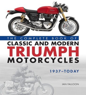 THE COMPLETE BOOK OF CLASSIC AND MODERN TRIUMPH MOTORCYCLES