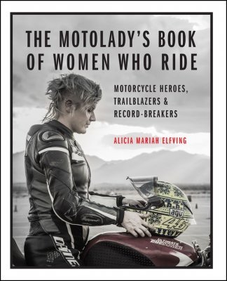 THE MOTOLADY'S BOOK OF WOMEN WHO RIDE: MOTORCYCLE HEROES, TRAILBLAZERS & RECORD-BREAKERS