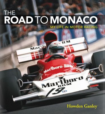 THE ROAD TO MONACO MY LIFE IN MOTOR RACING - HOWDEN GANLEY