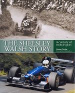 THE SHELSLEY WALSH STORY A CENTURY OF MOTORSPORT