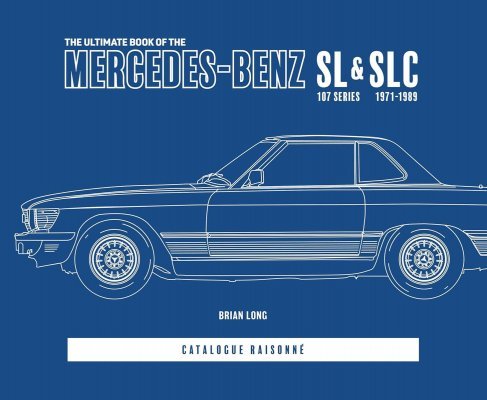 THE ULTIMATE BOOK OF THE MERCEDES-BENZ SL & SLC 107 SERIES 1971 TO 1989 (STANDARD EDITION)