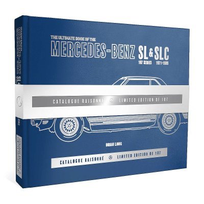 THE ULTIMATE BOOK OF THE MERCEDES-BENZ SL & SLC 107 SERIES 1971 TO 1989