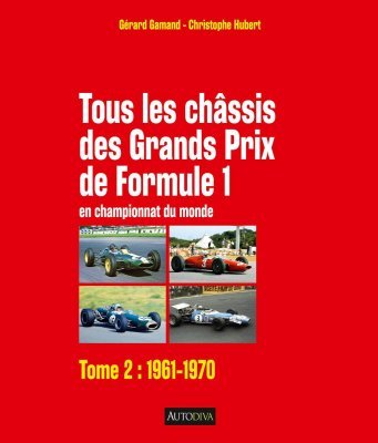 TOUS LES CHASSIS DES GRANDS PRIX DE FORMULE 1 EN CHAMPIONNAT DU MONDE (TOME 2 / 1961 - 1970)