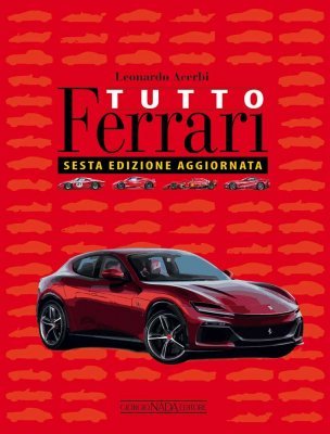 TUTTO FERRARI SESTA EDIZIONE AGGIORNATA (2023)