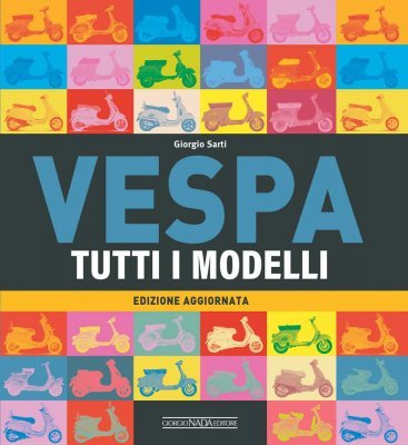 VESPA TUTTI I MODELLI (EDIZIONE AGGIORNATA)