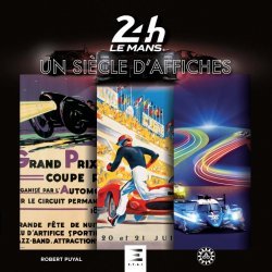 24 HEURES DU MANS - UN SIECLE D'AFFICHES