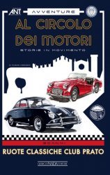 AL CIRCOLO DEI MOTORI , STORIE IN MOVIMENTO - RUOTE CLASSICHE CLUB PRATO