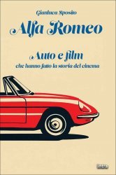 ALFA ROMEO - AUTO E FILM CHE HANNO FATTO LA STORIA DEL CINEMA