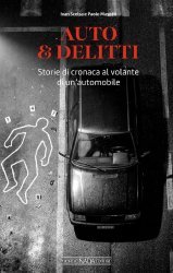 AUTO & DELITTI - STORIE DI CRONACA AL VOLANTE DI UN'AUTOMOBILE
