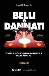 BELLI & DANNATI. VIVERE E MORIRE NELLA FORMULA DEGLI ANNI 70.