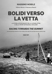 BOLIDI VERSO LA VETTA - LA STORIA AFFASCINANTE DELLA CATANIA-ETNA E DELLE SPORT ARTIGIANALI SICILIANE