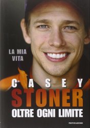 CASEY STONER OLTRE OGNI LIMITE