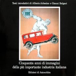 CINQUANTA ANNI DI IMMAGINI DELLA PIU' IMPORTANTE INDUSTRIA ITALIANA - FIAT