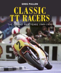 CLASSIC TT RACERS: THE GRAND PRIX YEARS 1949-1976