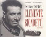 CLEMENTE BIONDETTI 1898-1955 UN UOMO UN PILOTA