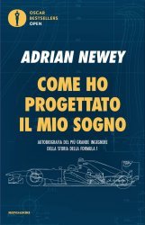 COME HO PROGETTATO IL MIO SOGNO: AUTOBIOGRAFIA DEL PIU' GRANDE INGEGNERE DELLA STORIA DELLA FORMULA 1