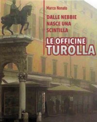 DALLE NEBBIE NASCE UNA SCINTILLA: LE OFFICINE TUROLLA