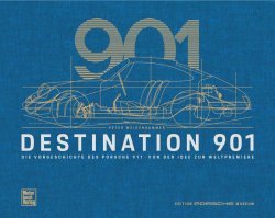 DESTINATION 901 - DIE VORGESCHICHTE DES PORSCHE 911, VON DER IDEE ZUR WELTPREMIERE